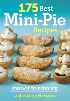 175 Best Mini-Pie Recipes: Sweet to Savory - Julie Anne Hession