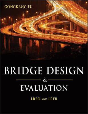 Bridge Design and Evaluation: LRFD and LRFR - G Fu