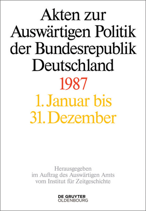 Akten zur Ausw&auml;rtigen Politik der Bundesrepublik Deutschland / Akten zur Ausw&auml;rtigen Politik der Bundesrepublik Deutschland 1987 - 