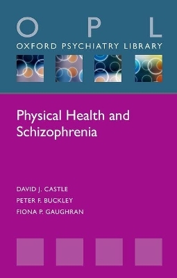 Physical Health and Schizophrenia - David J. Castle, Peter F. Buckley, Fiona P. Gaughran