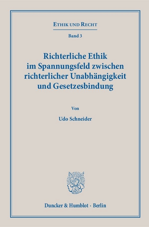 Richterliche Ethik im Spannungsfeld zwischen richterlicher Unabh&auml;ngigkeit und Gesetzesbindung. - Udo Schneider
