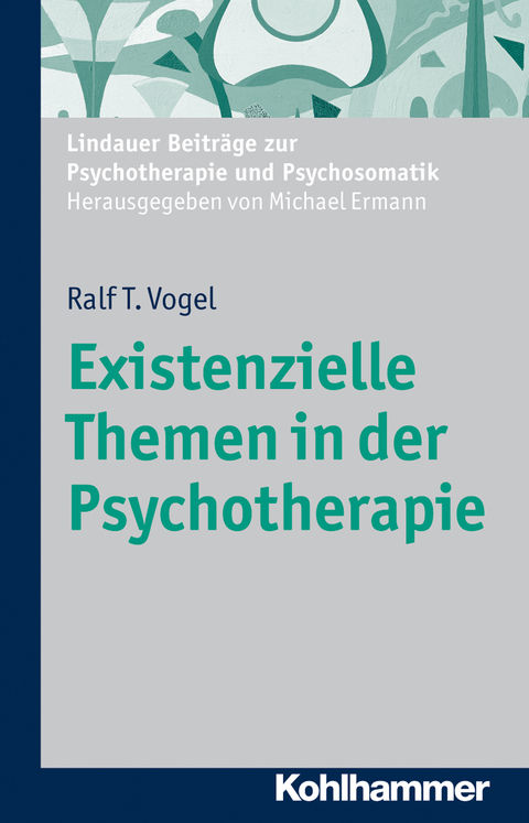 Existenzielle Themen in der Psychotherapie - Ralf T. Vogel