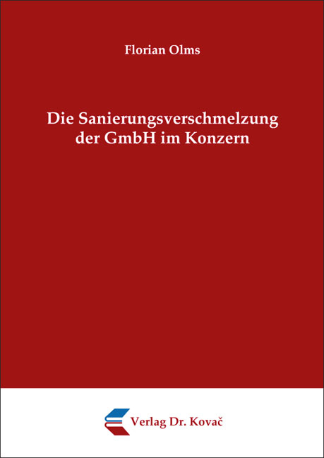 Die Sanierungsverschmelzung der GmbH im Konzern - Florian Olms
