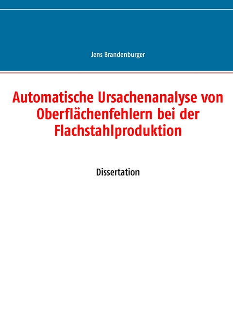 Automatische Ursachenanalyse von Oberfl&auml;chenfehlern bei der Flachstahlproduktion - Jens Brandenburger