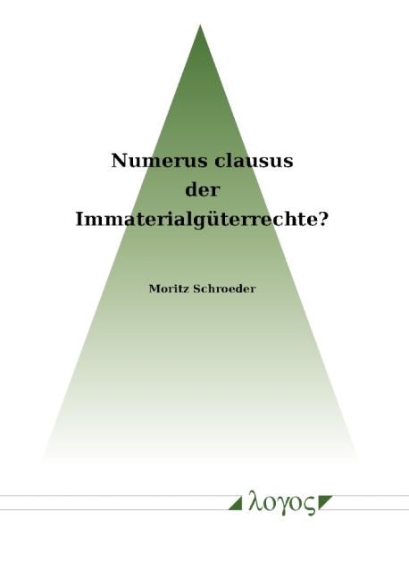 Numerus Clausus der Immaterialg&uuml;terrechte? - Moritz Schroeder