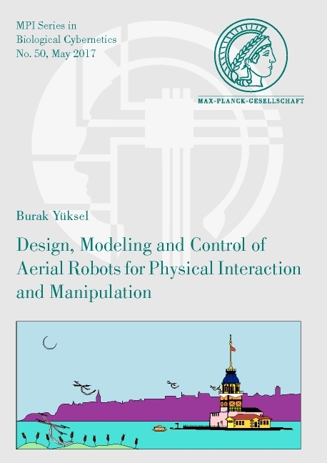 Design, Modeling and Control of Aerial Robots for Physical Interaction and Manipulation - Burak Y&uuml;ksel