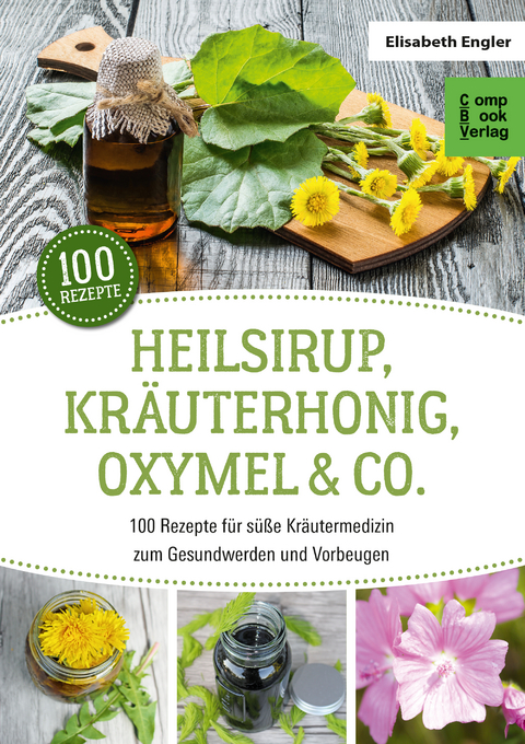 Heilsirup, Kr&auml;uterhonig, Oxymel & Co. - Elisabeth Engler