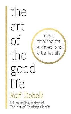The Art of the Good Life - Rolf Dobelli