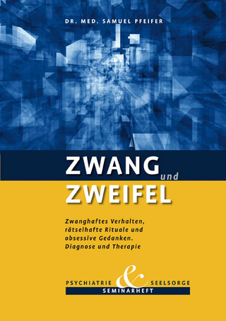 Zwang und Zweifel. Zwanghaftes Verhalten, rätselhafte Rituale und obsessive GEdanken. Diagnose und Therapie.
