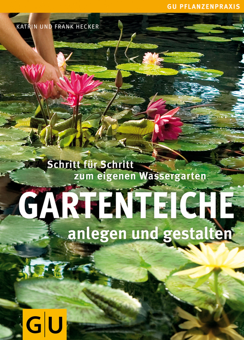 Gartenteiche anlegen und gestalten - Frank Hecker, Katrin Hecker