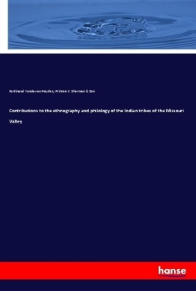 Contributions to the ethnography and philology of the Indian tribes of the Missouri Valley - Ferdinand V. Hayden