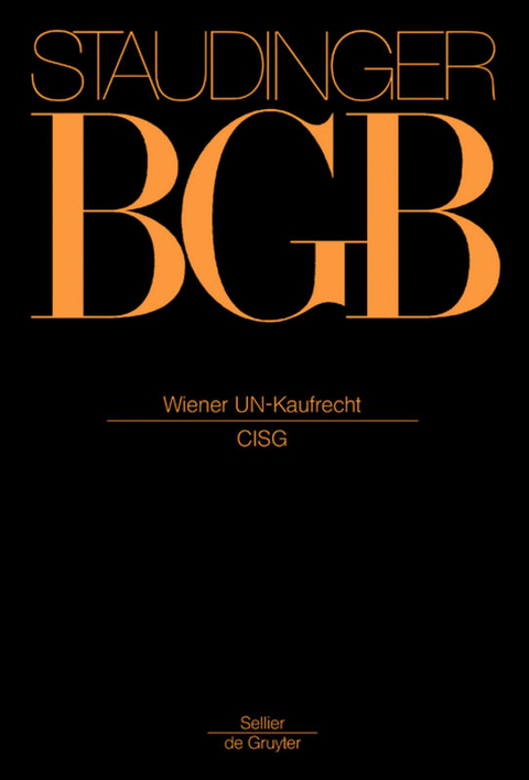 J. von Staudingers Kommentar zum B&uuml;rgerlichen Gesetzbuch mit Einf&uuml;hrungsgesetz... / Wiener UN-Kaufrecht - 