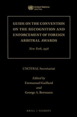 Guide on the Convention on the Recognition and Enforcement of Foreign Arbitral Awards - UNCITRAL Secretariat