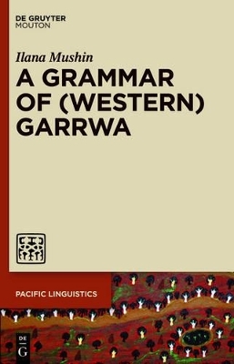 A Grammar of (Western) Garrwa - Ilana Mushin