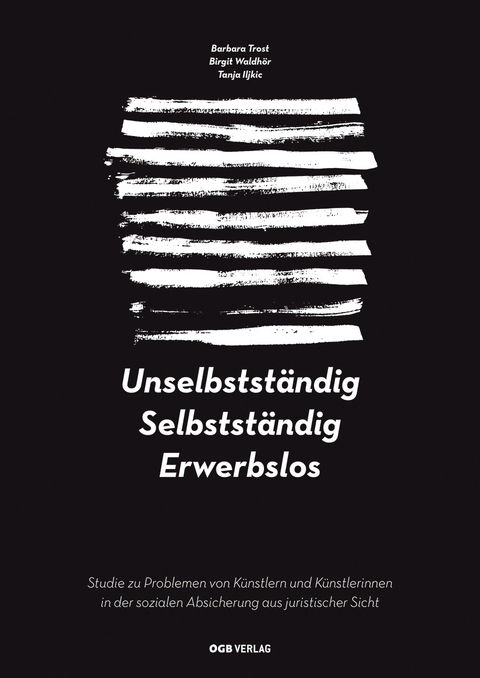 Unselbstst&auml;ndig. Selbstst&auml;ndig. Erwerbslos - Barbara Trost, Birgit Waldh&ouml;r, Tanja Iljkic