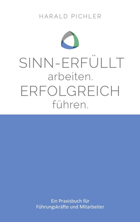 Sinn-erfüllt arbeiten. Erfolgreich führen. - Harald Pichler