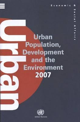 Urban population, development and the environment 2007 -  United Nations: Department of Economic and Social Affairs: Population Division