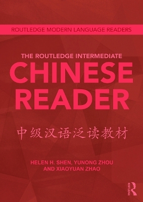 The Routledge Intermediate Chinese Reader - Helen Shen, Zhou Yunong, Xiaoyuan Zhao