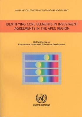 Identifying core elements in investment agreements in the APEC region -  United Nations Conference on Trade and Development