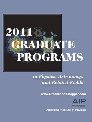 2011 Graduate Programs in Physics, Astronomy, and Related Fields