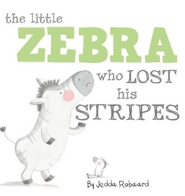 The Little Zebra Who Lost His Stripes - Jedda Robaard