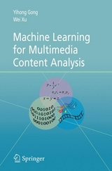 Machine Learning for Multimedia Content Analysis - Yihong Gong, Wei Xu