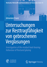 Untersuchungen zur Resttragf&auml;higkeit von gebrochenen Verglasungen - Johannes Franz
