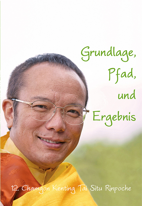 Grundlage, Pfad und Ergebnis - Tai Situ Rinpoche 12. Chamgon Kenting