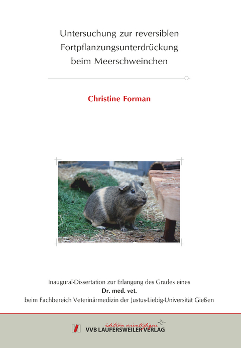 Untersuchung zur reversiblen Fortpflanzungsunterdr&uuml;ckung beim Meerschweinchen - Christine Forman
