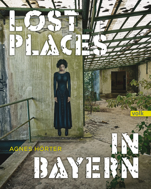 Lost Places in Bayern - Agnes H&ouml;rter