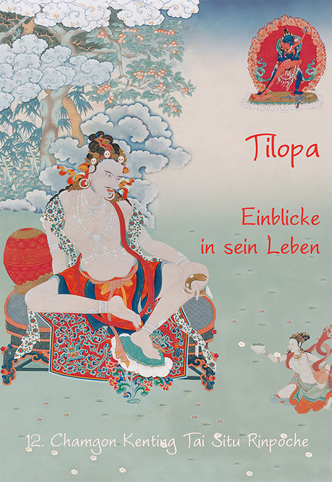 Tilopa - Einblicke in sein Leben - Tai Situ Rinpoche 12. Chamgon Kenting