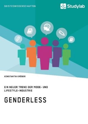 Genderless. Ein neuer Trend der Mode- und Lifestyle-Industrie - Konstantin Kr&ouml;ber