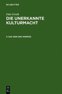 Otto Groth: Die unerkannte Kulturmacht / Das Sein des Werkes