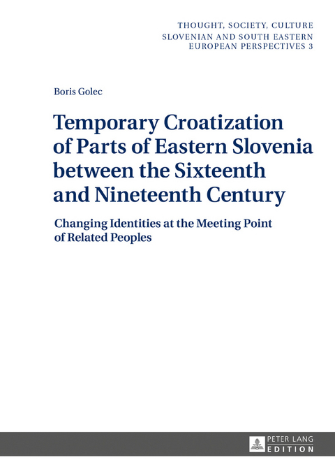 Temporary Croatization of Parts of Eastern Slovenia between the Sixteenth and Nineteenth Century - Boris Golec