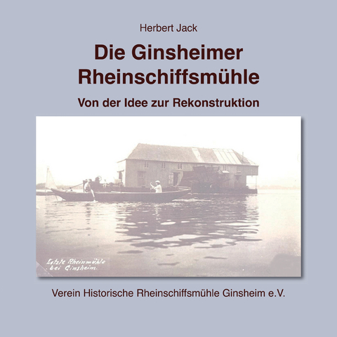 Die Ginsheimer Rheinschiffsm&uuml;hle - Herbert Jack