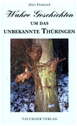 Wahre Geschichten um das unbekannte Thüringen