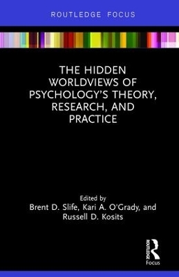 The Hidden Worldviews of Psychology&rsquo;s Theory, Research, and Practice - 