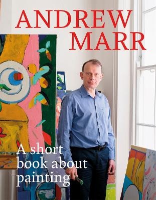 A Short Book About Painting - Andrew Marr