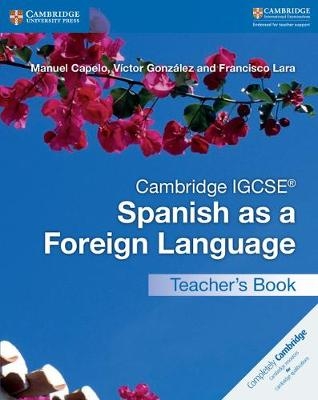 Cambridge IGCSE&reg; Spanish as a Foreign Language Teacher's Book - Manuel Capelo, Victor Gonz&aacute;lez, Francisco Lara