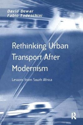 Rethinking Urban Transport After Modernism - David Dewar, Fabio Todeschini