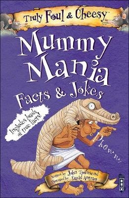 Truly Foul and Cheesy Mummy Mania Jokes and Facts Book - John Townsend
