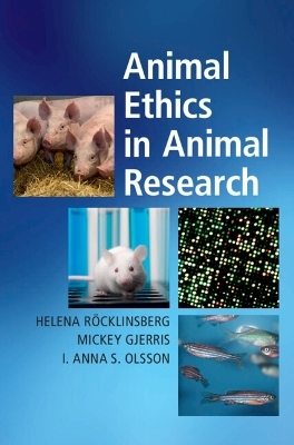 Animal Ethics in Animal Research - Helena R&ouml;cklinsberg, Mickey Gjerris, I. Anna S. Olsson