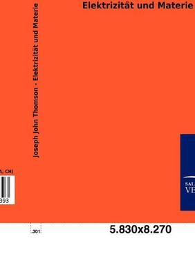 Elektrizit&auml;t und Materie - Joseph John Thomson