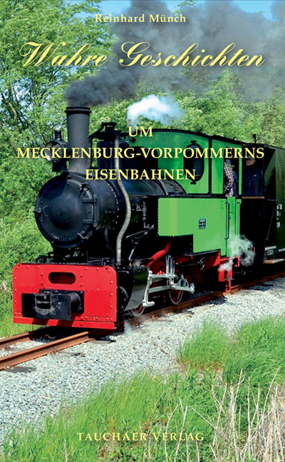 Wahre Geschichten um Mecklenburg-Vorpommerns Eisenbahnen - Reinhard M&uuml;nch