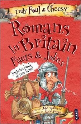 Truly Foul and Cheesy Romans in Britain Jokes and Facts Book - John Townsend