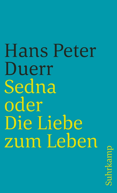 Sedna oder Die Liebe zum Leben - Hans Peter Duerr