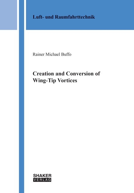 Creation and Conversion of Wing-Tip Vortices - Rainer Michael Buffo