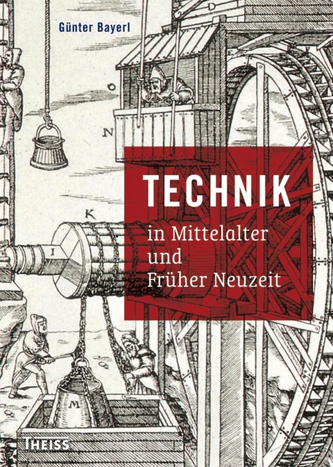 Technik in Mittelalter und Fr&uuml;her Neuzeit - G&uuml;nter Bayerl
