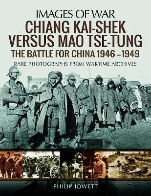 Chiang Kai-Shek versus Tse-Tung - Philip Jowett
