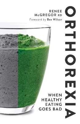 Orthorexia: When Healthy Eating Goes Bad - Renee McGregor RD SENr